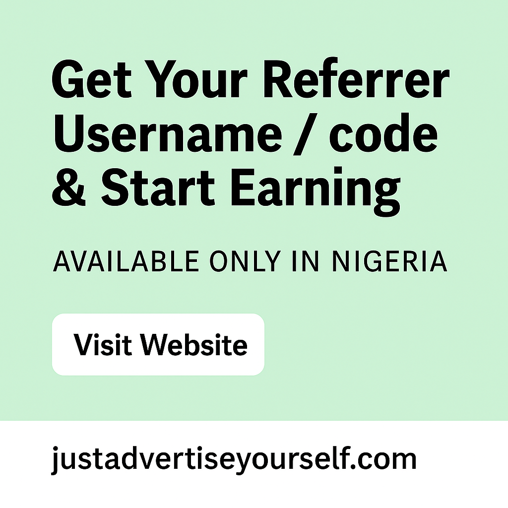 Get Your Referrer Username code & Start Earning. Available ONLY in Nigeria