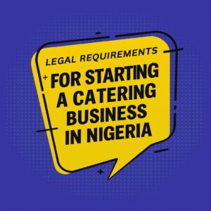 Legal requirements for starting a catering business in Nigeria