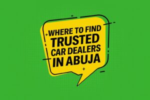 Where to Find Trusted Car Dealers in Abuja